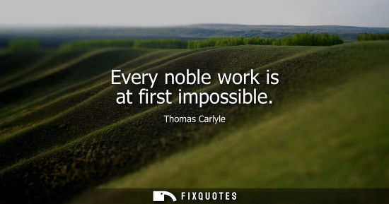Small: Every noble work is at first impossible