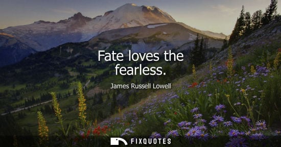 Small: Fate loves the fearless