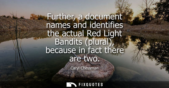 Small: Further, a document names and identifies the actual Red Light Bandits (plural), because in fact there are two