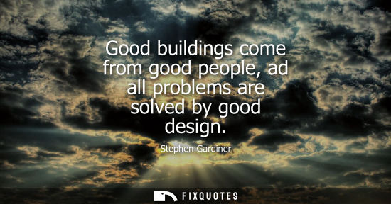 Small: Good buildings come from good people, ad all problems are solved by good design