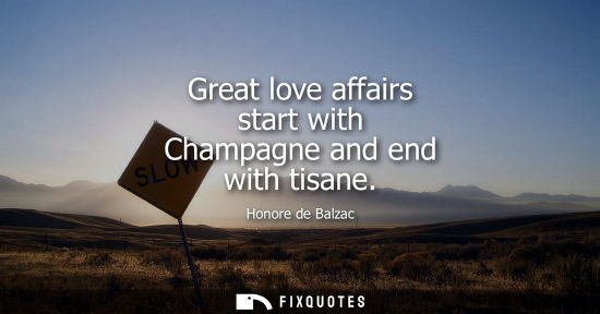 Small: Great love affairs start with Champagne and end with tisane