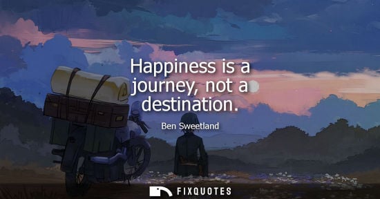 Small: Happiness is a journey, not a destination