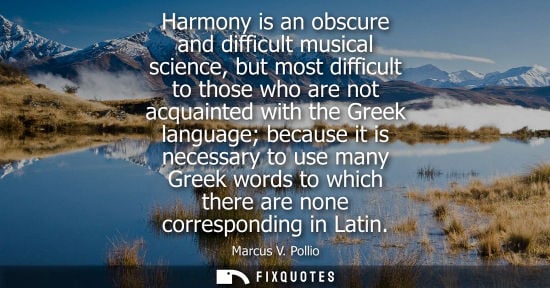 Small: Harmony is an obscure and difficult musical science, but most difficult to those who are not acquainted with t