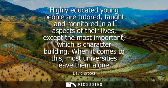 Small: Highly educated young people are tutored, taught and monitored in all aspects of their lives, except the most 
