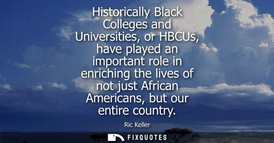 Small: Historically Black Colleges and Universities, or HBCUs, have played an important role in enriching the lives o