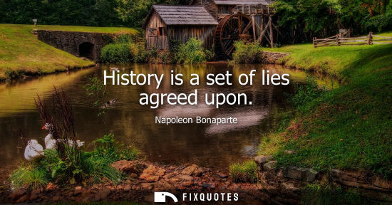 Small: History is a set of lies agreed upon