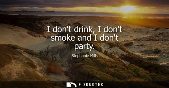 Small: I dont drink, I dont smoke and I dont party