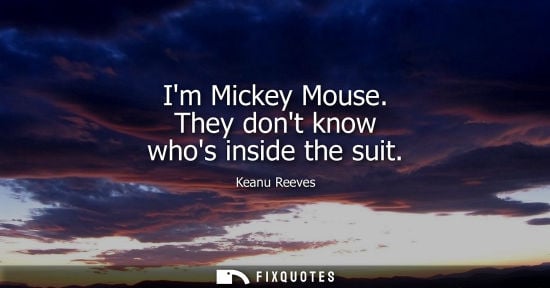 Small: Im Mickey Mouse. They dont know whos inside the suit