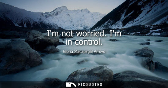 Small: Im not worried. Im in control