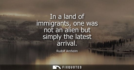 Small: In a land of immigrants, one was not an alien but simply the latest arrival