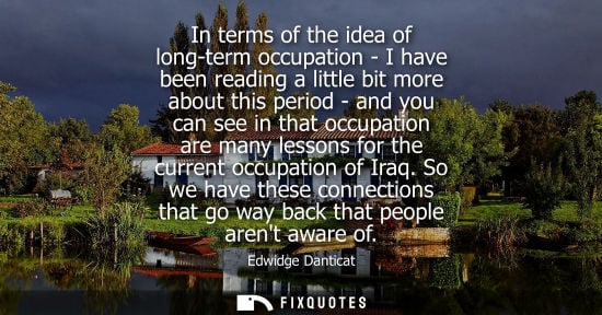 Small: In terms of the idea of long-term occupation - I have been reading a little bit more about this period 