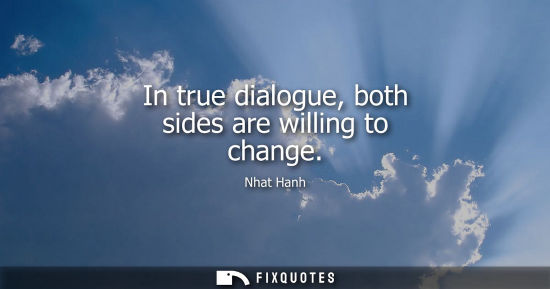 Small: In true dialogue, both sides are willing to change