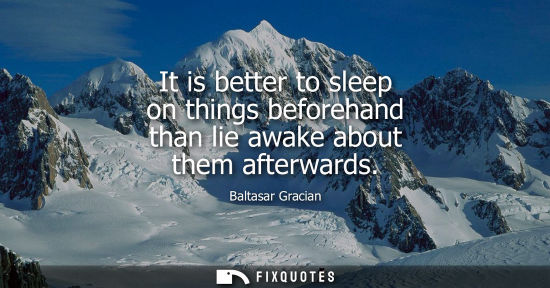 Small: It is better to sleep on things beforehand than lie awake about them afterwards