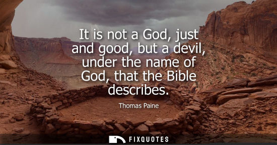 Small: It is not a God, just and good, but a devil, under the name of God, that the Bible describes