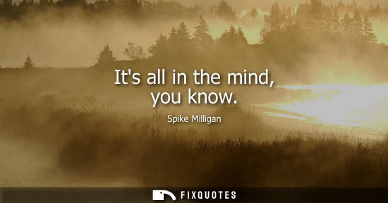 Small: Its all in the mind, you know
