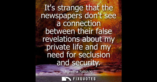 Small: Its strange that the newspapers dont see a connection between their false revelations about my private 