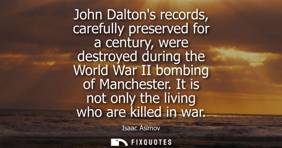 Small: John Daltons records, carefully preserved for a century, were destroyed during the World War II bombing of Man
