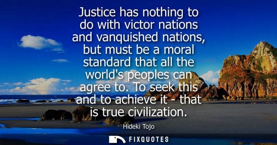 Small: Justice has nothing to do with victor nations and vanquished nations, but must be a moral standard that