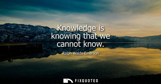 Small: Knowledge is knowing that we cannot know
