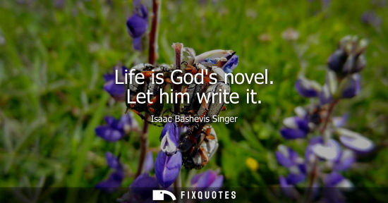 Small: Life is Gods novel. Let him write it