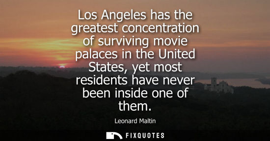 Small: Los Angeles has the greatest concentration of surviving movie palaces in the United States, yet most re