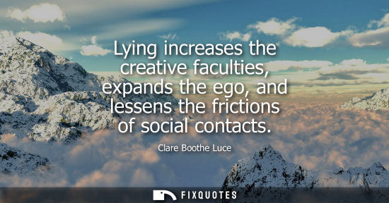 Small: Lying increases the creative faculties, expands the ego, and lessens the frictions of social contacts