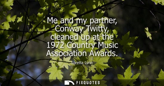 Small: Me and my partner, Conway Twitty, cleaned up at the 1972 Country Music Association Awards