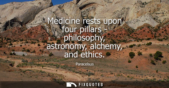 Small: Medicine rests upon four pillars - philosophy, astronomy, alchemy, and ethics