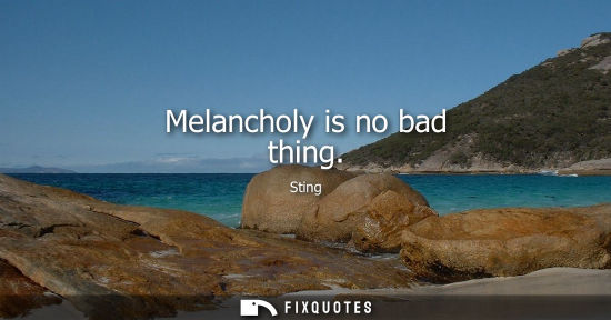 Small: Melancholy is no bad thing