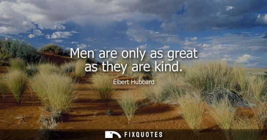 Small: Men are only as great as they are kind