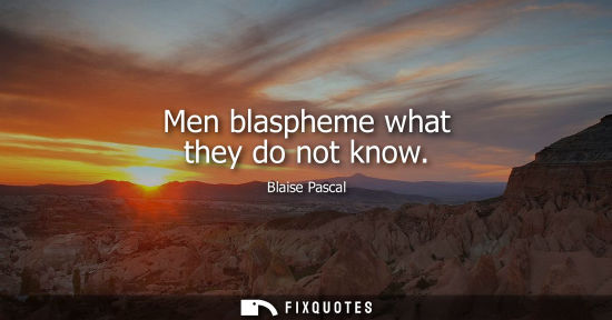 Small: Men blaspheme what they do not know