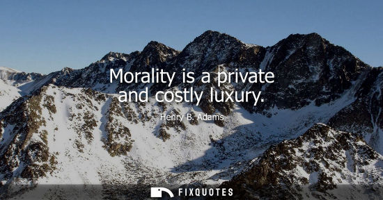 Small: Morality is a private and costly luxury