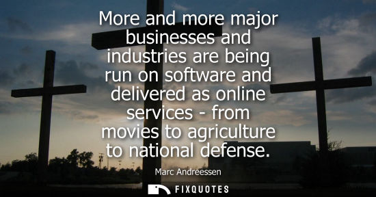 Small: More and more major businesses and industries are being run on software and delivered as online service