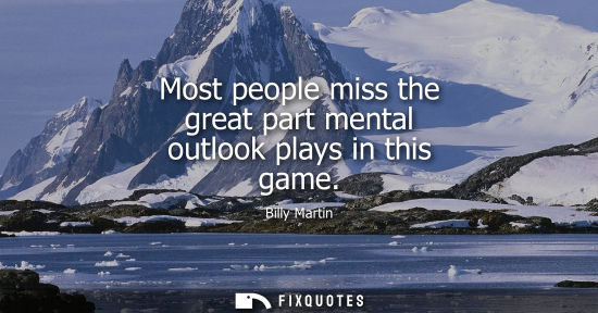 Small: Most people miss the great part mental outlook plays in this game