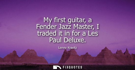 Small: My first guitar, a Fender Jazz Master, I traded it in for a Les Paul Deluxe