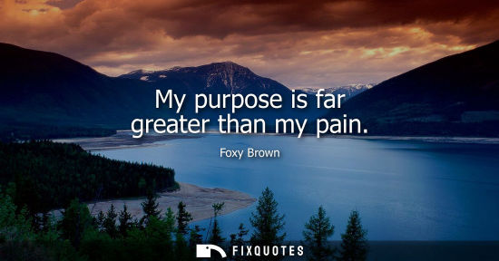 Small: My purpose is far greater than my pain