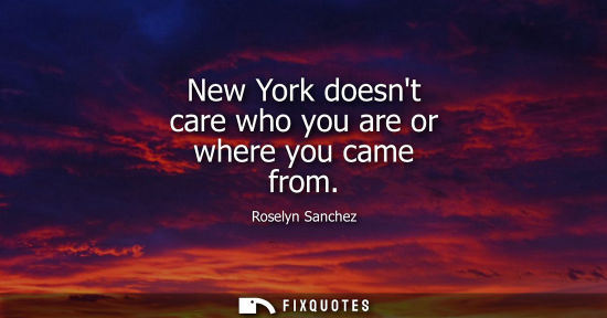 Small: New York doesnt care who you are or where you came from