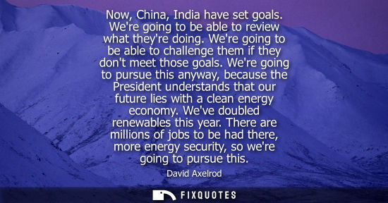 Small: Now, China, India have set goals. Were going to be able to review what theyre doing. Were going to be a