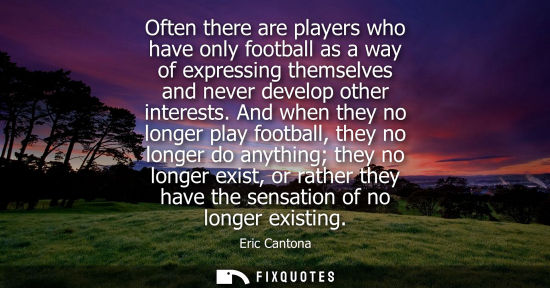 Small: Often there are players who have only football as a way of expressing themselves and never develop other inter