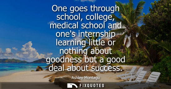 Small: One goes through school, college, medical school and ones internship learning little or nothing about g