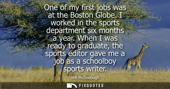 Small: One of my first jobs was at the Boston Globe. I worked in the sports department six months a year.