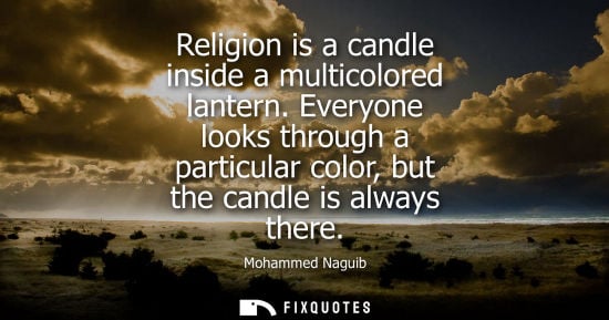 Small: Religion is a candle inside a multicolored lantern. Everyone looks through a particular color, but the 