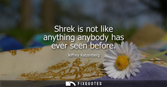 Small: Shrek is not like anything anybody has ever seen before