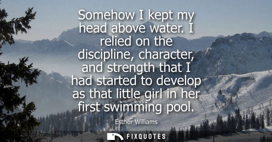 Small: Somehow I kept my head above water. I relied on the discipline, character, and strength that I had star