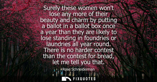 Small: Surely these women wont lose any more of their beauty and charm by putting a ballot in a ballot box onc