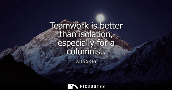 Small: Teamwork is better than isolation, especially for a columnist - Allan Sloan
