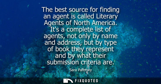Small: The best source for finding an agent is called Literary Agents of North America. Its a complete list of