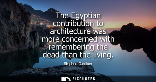 Small: The Egyptian contribution to architecture was more concerned with remembering the dead than the living