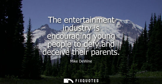 Small: The entertainment industry is encouraging young people to defy and deceive their parents