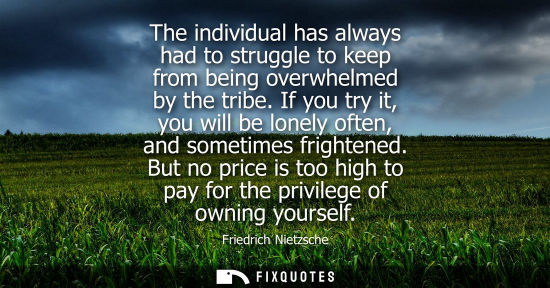 Small: The individual has always had to struggle to keep from being overwhelmed by the tribe. If you try it, y